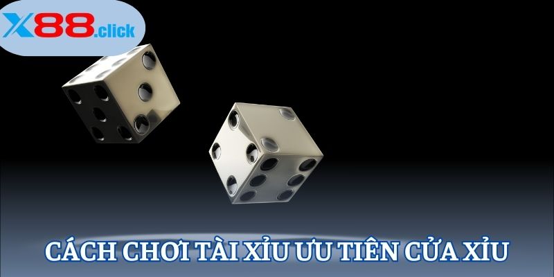 Cách chơi tài xỉu ưu tiên cửa Xỉu