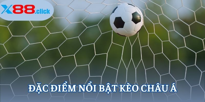 Đặc điểm nổi bật kèo châu Á
